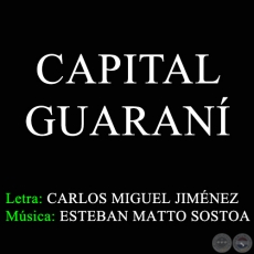 CAPITAL GUARANÍ - Letra: CARLOS MIGUEL JIMÉNEZ